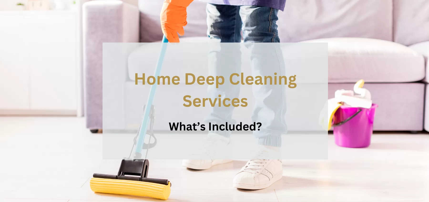 what is included in home deep cleaning services